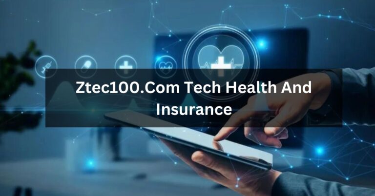 Ztec100.Com Tech Health And Insurance – Complete Guide!