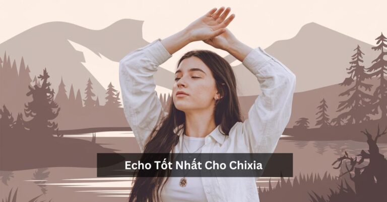 Echo Tốt Nhất Cho Chixia – Superior Audio Clarity and Immersive Sound