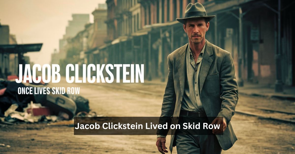 Jacob Clickstein Lived on Skid Row